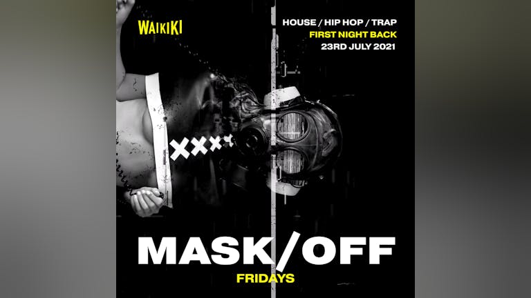 MASK OFF FRIDAYS -  LAUNCH PARTY - FIRST PARTY BACK!! 