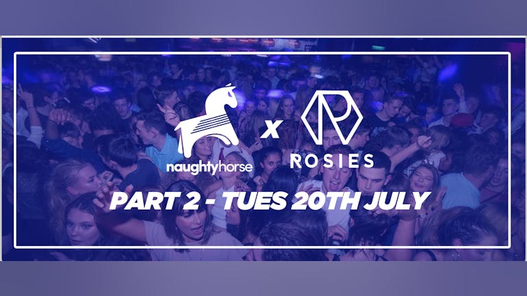 Rosies Tuesday 20th July X Naughty Horse! [SELL OUT WARNING - FINAL RESALE TICKETS!] 