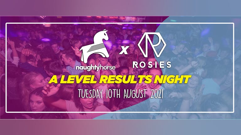 Rosies A-Level Results Night 2021 - Final 100 Tickets! [Naughty Horse] 