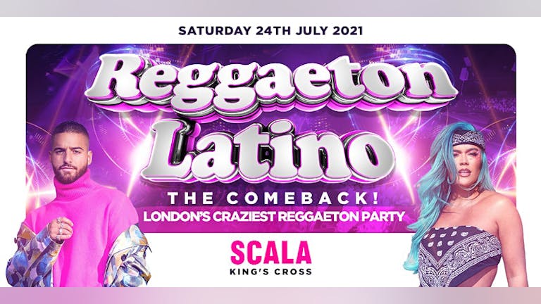 REGGAETON LATINO - LONDON'S CRAZIEST REGGAETON PARTY @ SCALA KINGS CROSS - SATURDAY 24TH JULY 2021