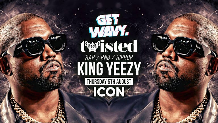 Twisted Thursdays VOL. 14 | KING YEEZY (Thur 26th August) | Free Guestlist Before 11pm! 