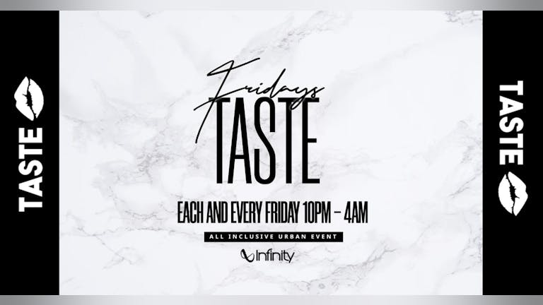 Taste @Infinity - Friday 6th Aug (Ladies 2-4-1)
