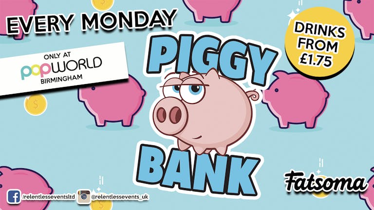 Piggy Bank every Monday at Popworld Birmingham