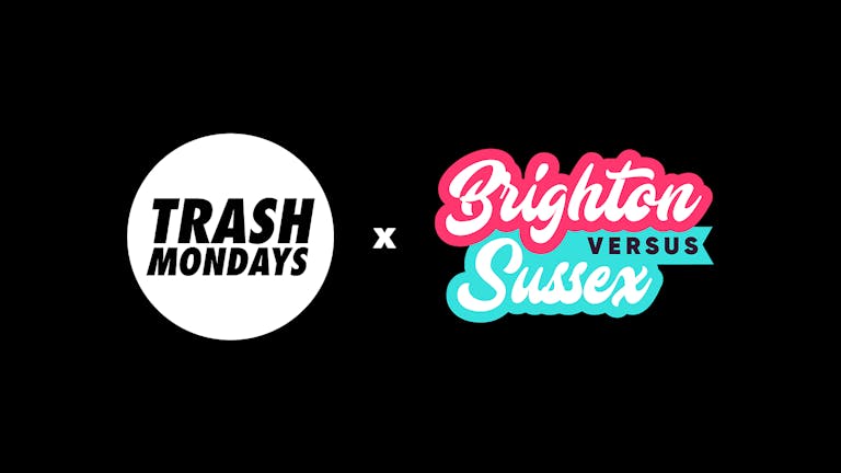 Trash Mondays presents Brighton vs Sussex