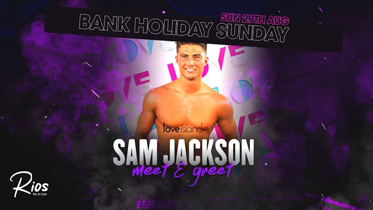 Bank Holiday Sunday | Love Islands Sam Jackson (Meet & Greet)