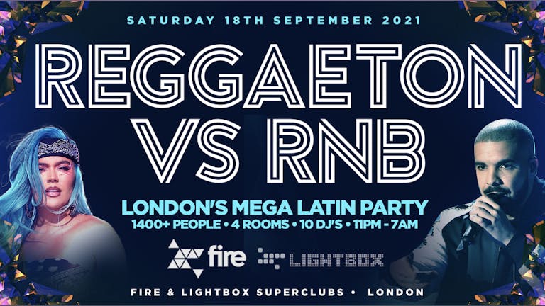 REGGAETON VS RNB - LONDON'S MEGA LATIN PARTY @ LIGHTBOX & FIRE SUPERCLUB - SATURDAY 18TH SEPTEMBER  2021 