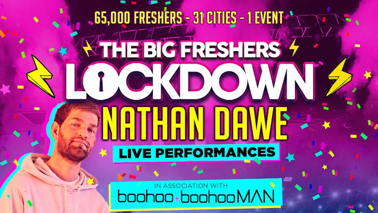 HULL FRESHERS - BIG FRESHERS LOCKDOWN presents NATHAN DAWE  in association with BOOHOO & BOOHOO MAN !! ONLY 50 TICKETS LEFT!