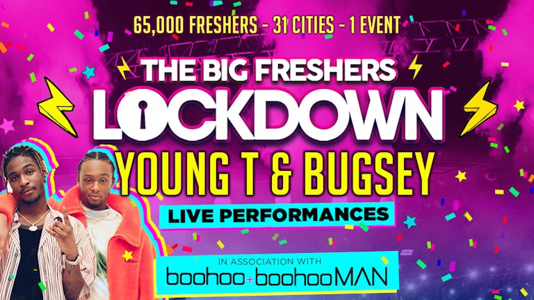 LINCOLN FRESHERS - BIG FRESHERS LOCKDOWN PRESENTS YOUNG T & BUGSY!! in association with BOOHOO & BOOHOO MAN !!🔥 FINAL 50 TICKETS 🔥