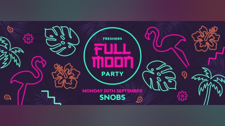 🎉TONIGHT!! 🎉 Full Moon Monday : FINAL TICKETS!! 🌕 At SNOBS 🌕 20th September 🌕