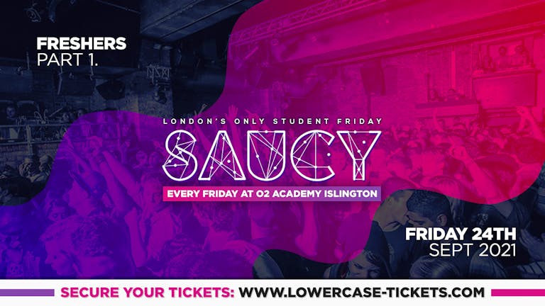 FRESHERS PART 1: Saucy London is BACK 🎉  - London's Biggest Weekly Student Friday @ O2 Academy Islington ft DJ AR
