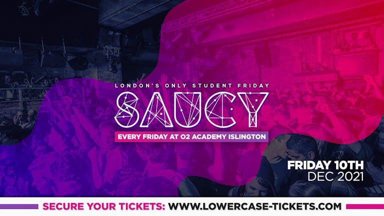 [END OF TERM] SAUCY - London's Biggest Weekly Student Friday @ O2 Academy Islington ft DJ AR