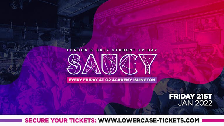 ⚠️SAUCY TONIGHT⚠️ - London's Biggest Weekly Student Friday @ O2 Academy Islington ft DJ AR