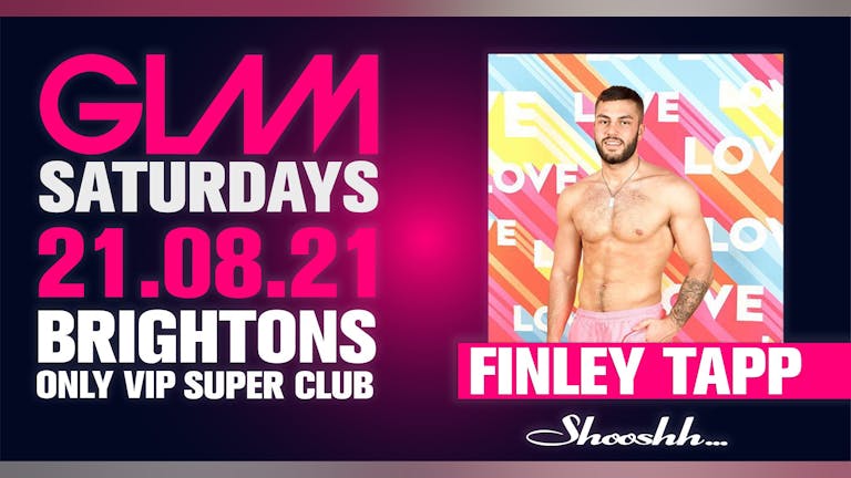 GLAM! Brightons Biggest Saturday Hosted by FINLEY TAPP