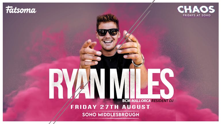 CHAOS presents Ryan Miles : Friday 27th August [Bank Holiday Weekend]