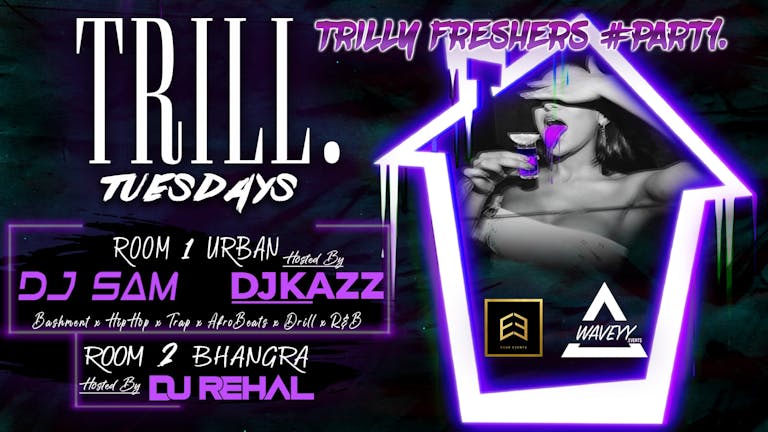 TRILL TUESDAYS THE OFFICIAL STUDENT (4 Tickets Remaining) - URBAN - BHANGRA SESSION - 21.09.21 - FRESHERS PT1 - FLOOR 1 URBAN -  FLOOR 2 BHANGRA