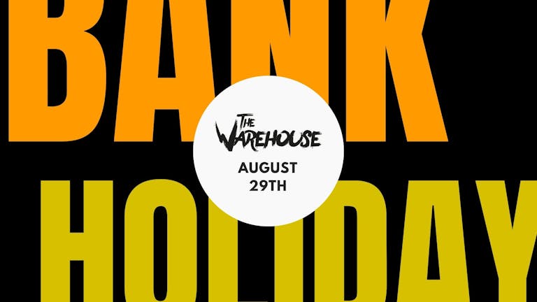THE WAREHOUSE PRESTON- August Bank Holiday 