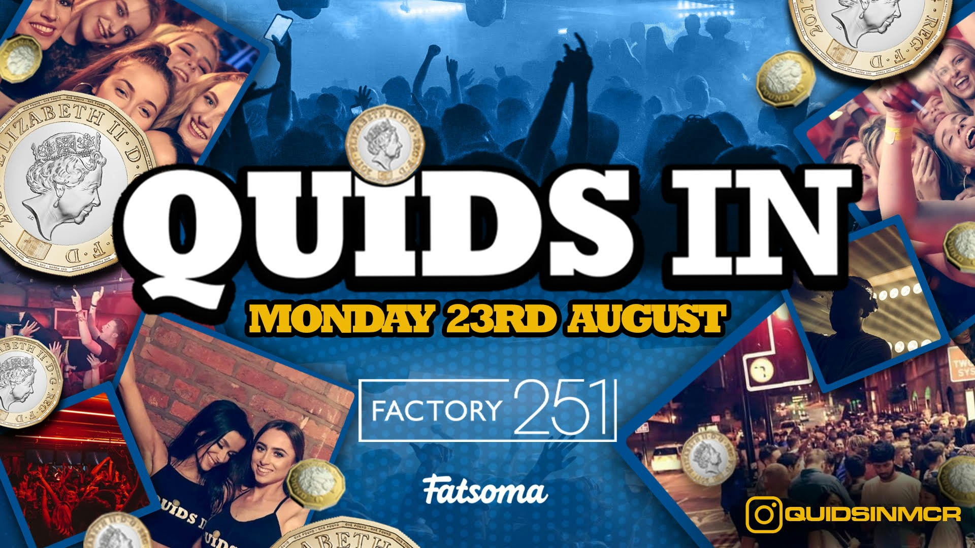 QUIDS IN  Mondays at Factory !! Manchester’s BIGGEST Week Night !! FINAL 50 TICKETS !!