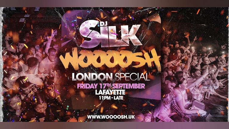 DJ SILK Presents The WOOOOSH London Launch Party - Lafayette 