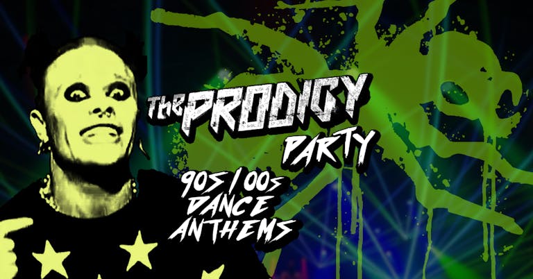 The Prodigy Party - 90s & 00s Dance Anthems!