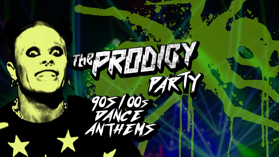 The Prodigy Party – 90s & 00s Dance Anthems!
