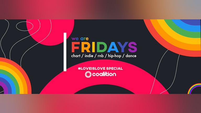 We Are Fridays | #LoveIsLove | Coalition Fridays - 06.08.2021