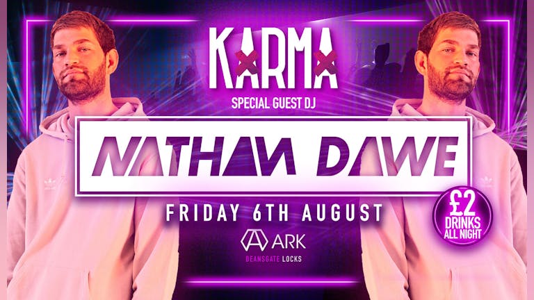 KARMA 😏 Presents NATHAN DAWE!!  £2 DRINKS ALL NIGHT 🔥 Manchester’s biggest Friday Event  