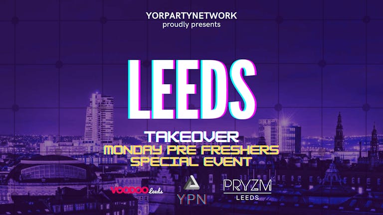 Pre Freshers - Leeds Takeover Monday at PRYZM Leeds