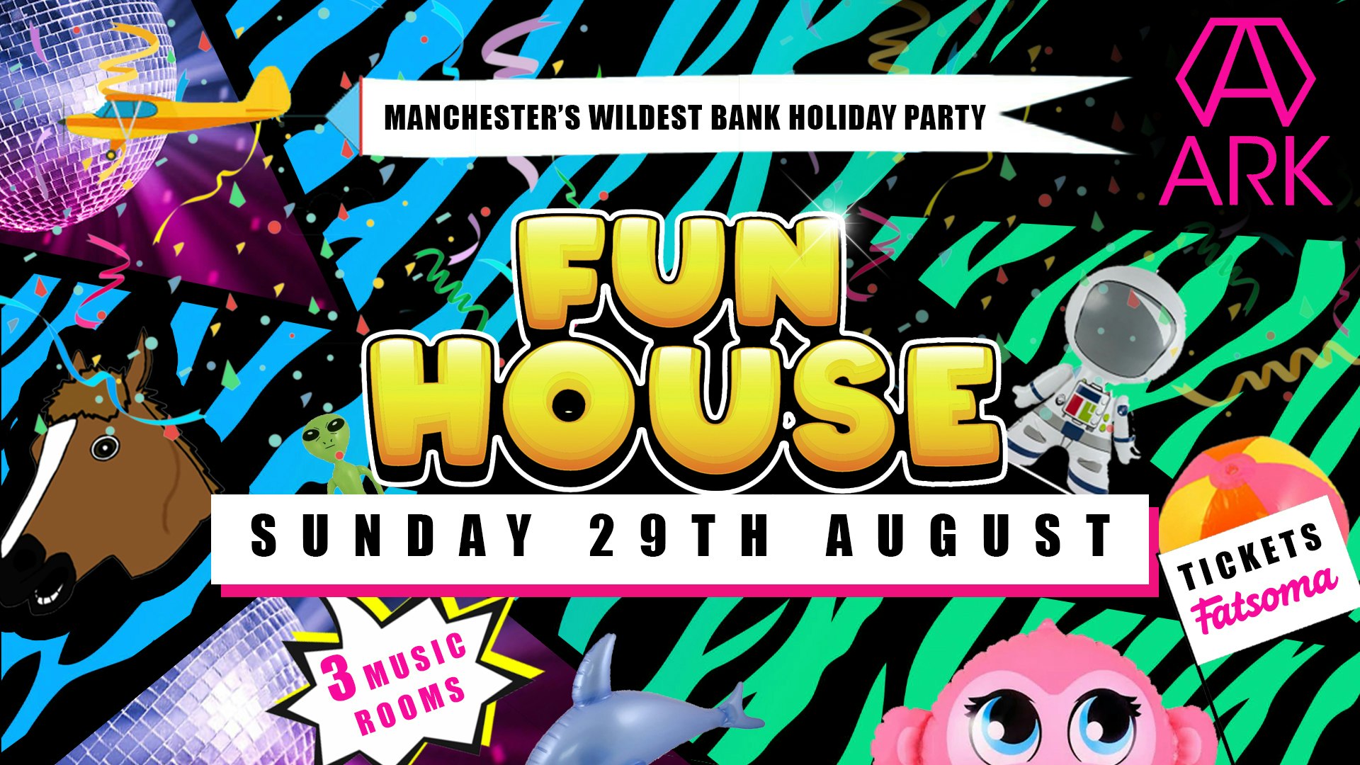 BANK HOLIDAY – FUN HOUSE – ARK MANCHESTER – FINAL 50 TICKETS