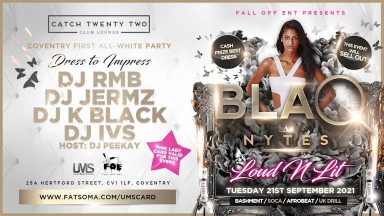 BLAQ NYTES ALL WHITE PARTY- FALL OFF EVENTS - LOUD N LIT - PURE BASHMENT & AFROBEAT EVERY TUESDAY (COVENTRY)