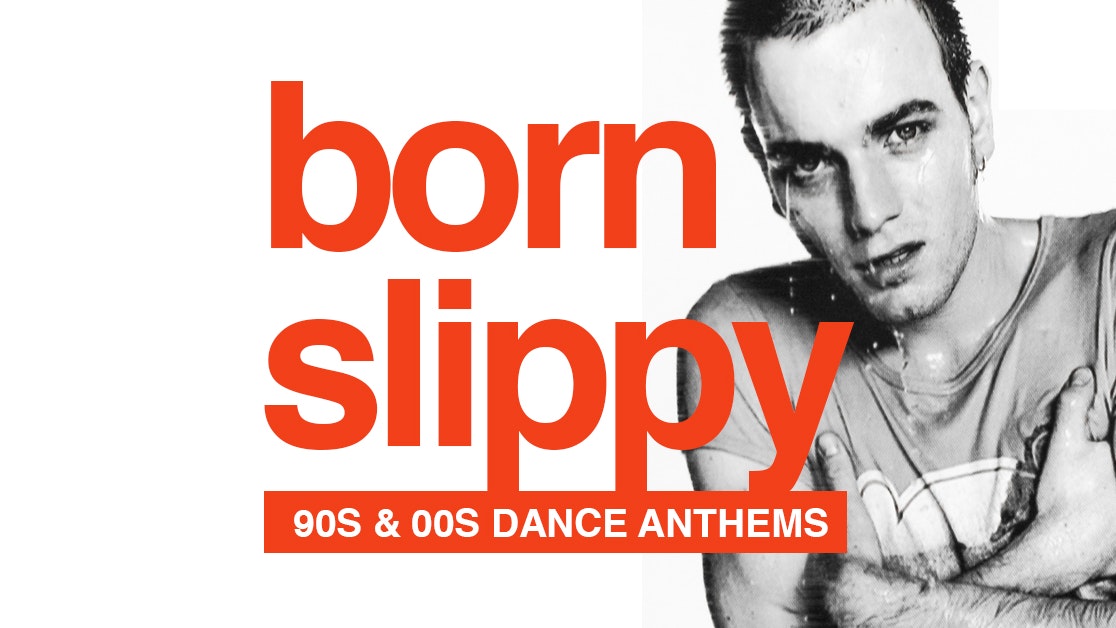 Born Slippy  – 90s & 00s Dance Anthems!
