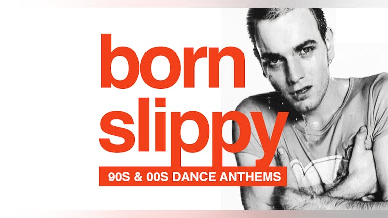 Born Slippy  - 90s & 00s Dance Anthems!