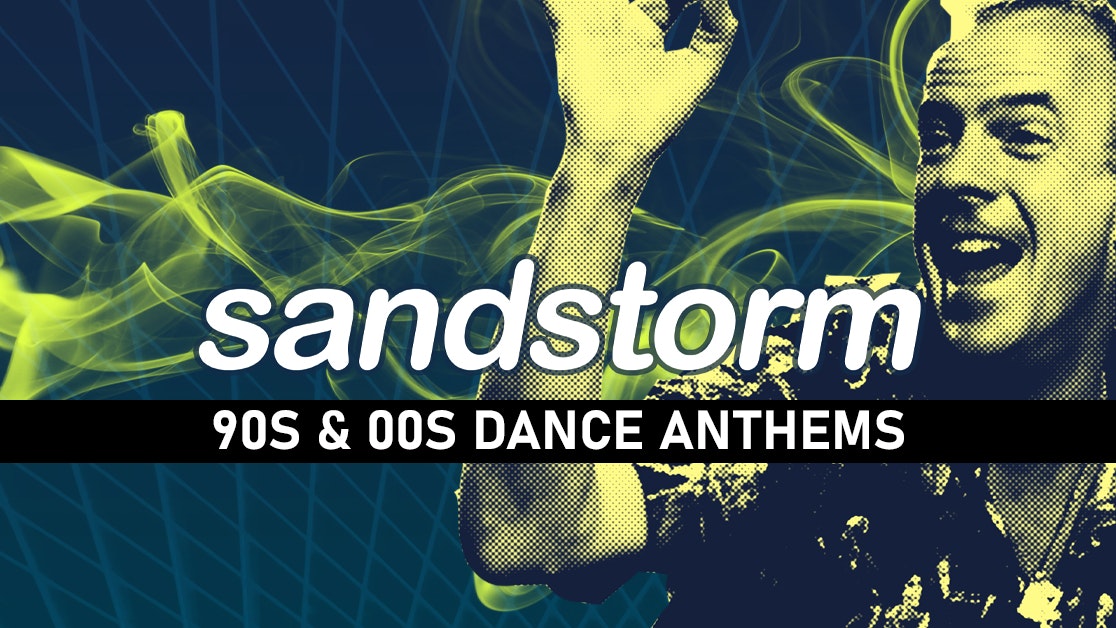 Sandstorm  – 90s & 00s Dance Anthems!