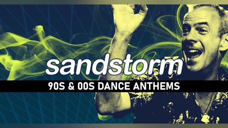 Sandstorm  - 90s & 00s Dance Anthems!