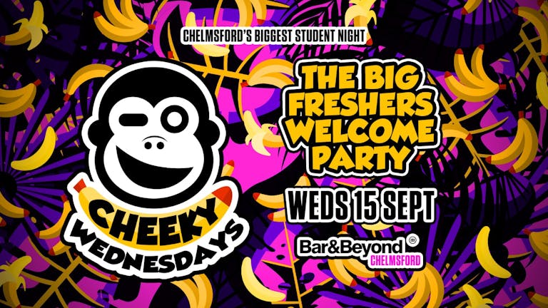 Cheeky Wednesdays • The Big Freshers Welcome Party / ENTRY AVAILABLE ON THE DOOR FROM 10:45PM
