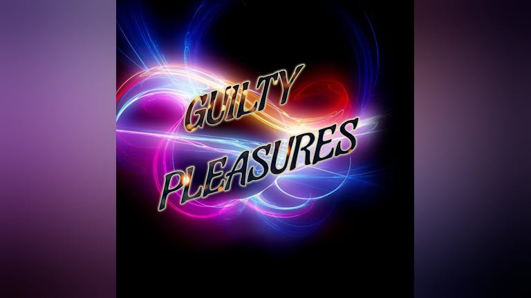 Guilty Pleasures - 80's, 90's, 00's House Party