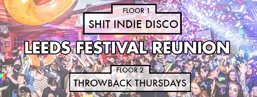 Shit Indie Disco / Throwback Thursdays – The Leeds Fest Reunion