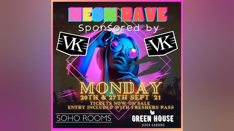 NEON RAVE - Sponsored by VK (Free merch & stash) - Soho Rooms + Greenhouse Double Venue Experience! - One Ticket, 2 Venues!