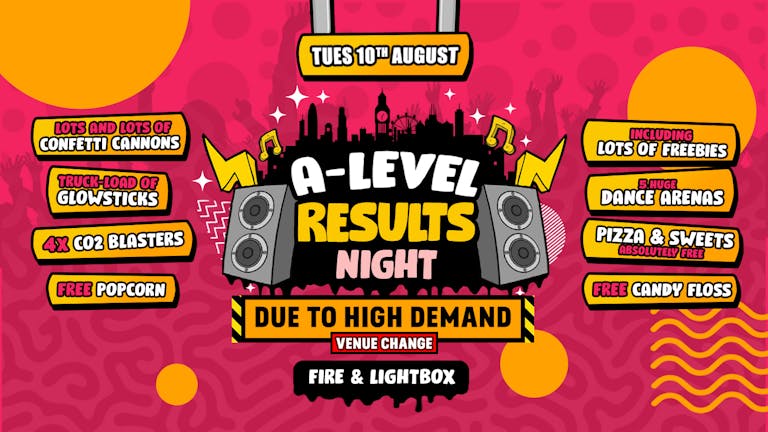 The Biggest A-Level Results Night Party @ Fire & Lightbox [VENUE UPGRADE] + MORE ROOMS DUE TO POPULAR DEMAND! - 10th August 2021 - ⚠️ This event WILL SELL OUT ⚠️