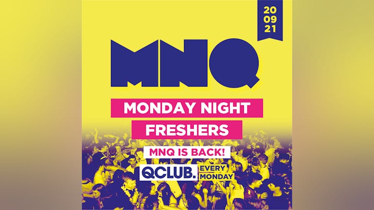 MNQ - Monday Night Freshers (SOLD OUT)