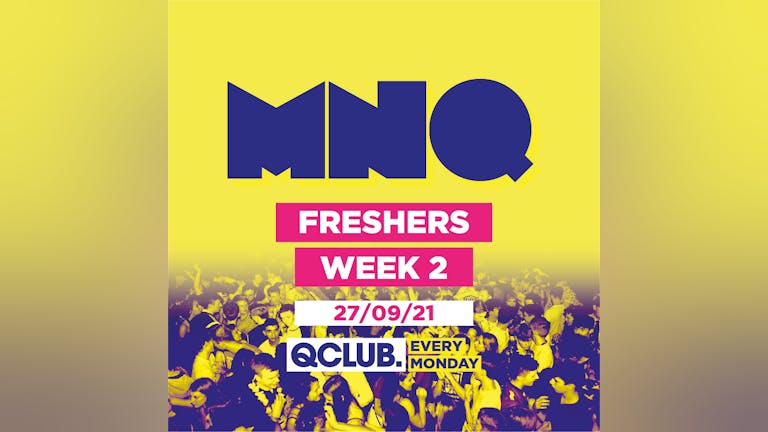 MNQ - Freshers Week 2 (SOLD OUT)
