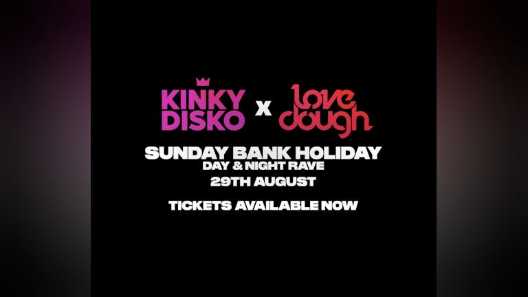 KINKY DISKO x LOVEDOUGH BANK HOLIDAY SUNDAY | DAY & NIGHT PARTY