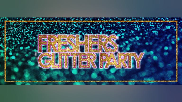 [LAST 100 TICKETS!] Freshers Glitter Party - ATIK 