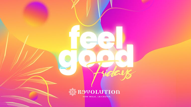 Feel Good Fridays - Revolution Leicester