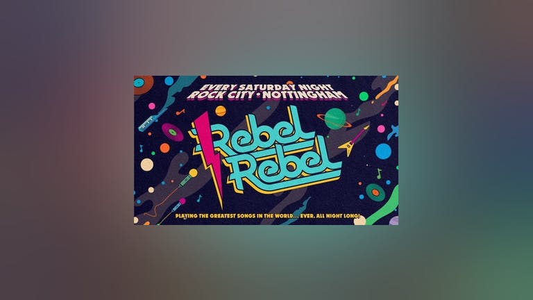 Rebel Rebel - Nottingham's Greatest Saturday Night - 02/10/21 -  (ADVANCE TICKETS SOLD OUT - PAY ON THE DOOR AVAILABLE ON THE NIGHT)