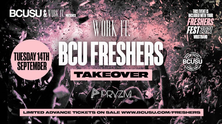 [FINAL TICKETS] Work It x BCU Freshers Takeover - 14th September - PRYZM