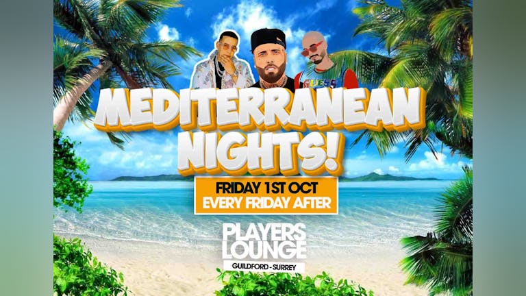 MEDITERRANEAN NIGHTS!!! LAUNCH 1ST OCT AT PLAYERS LOUNGE GUILDFORD