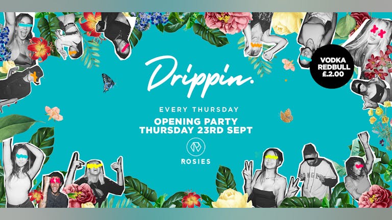 [LAST 100 TICKETS 🔥] Drippin - Opening Party - Rosies 