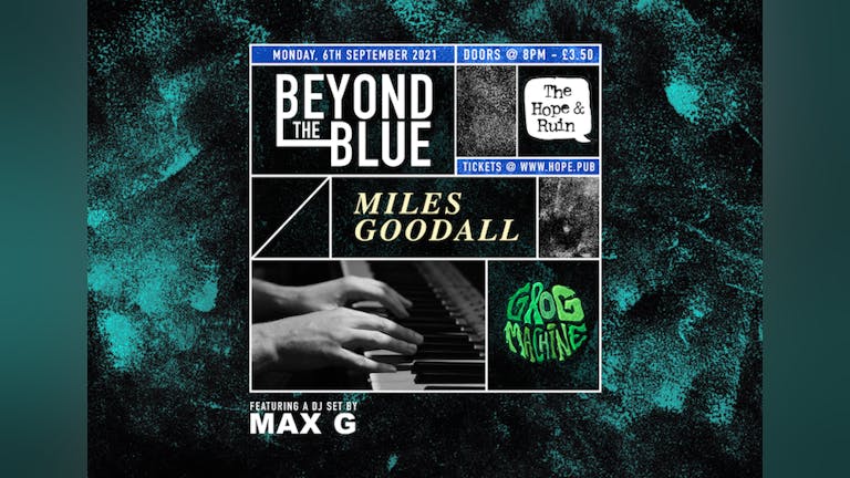Beyond The Blue + Miles Goodall + Grog Machine