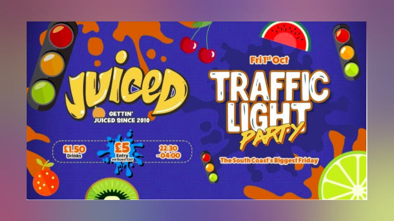 Juiced - Traffic Light Party - Under 50 advance tickets - Cash on Door from 10:30
