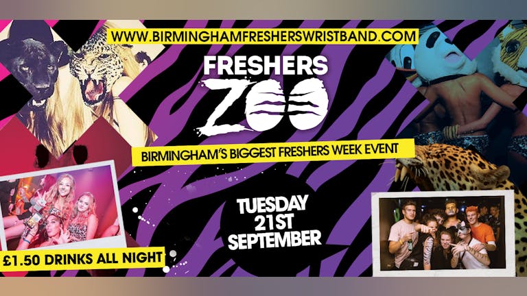 BIRMINGHAM FRESHERS ZOO - LAST 100 TICKETS! Birmingham Freshers Wildest Event 10 Years Running!!